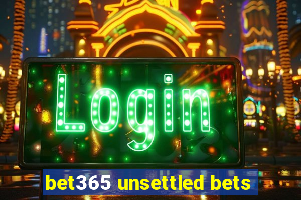 bet365 unsettled bets